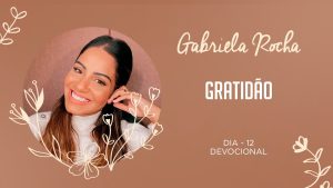 GABRIELA ROCHA | DEVOCIONAL 12 | GRATIDÃO