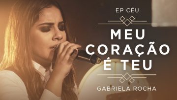 GABRIELA ROCHA – MEU CORAÇÃO É TEU + PRA TE