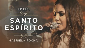 GABRIELA ROCHA – SANTO ESPÍRITO VEM (CLIPE OFICIAL) | EP