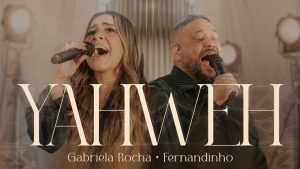 Gabriela Rocha & Fernandinho – Yahweh (Ao Vivo)