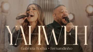 Gabriela Rocha & Fernandinho – Yahweh (Ao Vivo)