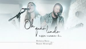 Heloisa Rosa & Mauro Henrique – Oh Quão Lindo esse Nome É | Live Session