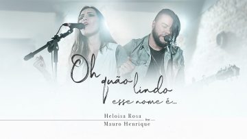 Heloisa Rosa & Mauro Henrique – Oh Quão Lindo esse