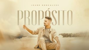JOABE GONÇALVES – PROPÓSITO (CLIPE OFICIAL)
