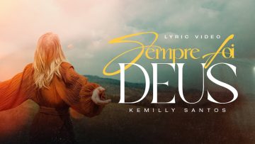 Kemilly Santos – Sempre Foi Deus (Lyric)