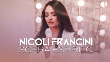 Nicoli Francini – Sopra Espírito “Clipe Oficial”.