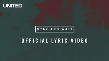 Stay and Wait Lyric Video – Hillsong UNITED