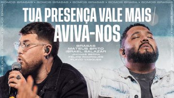 TUA PRESENÇA VALE MAIS / AVIVA-NOS • BRASAS | MATEUS