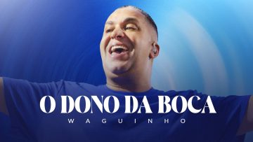 Waguinho – O Dono da Boca (Clipe Oficial)