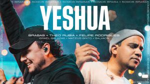 YESHUA • BRASAS | THEO RUBIA | FELIPE RODRIGUES (Ao Vivo)
