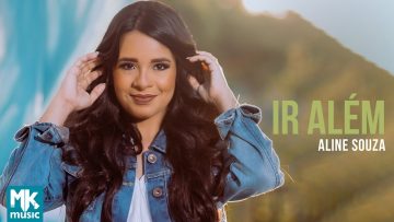 Aline Souza – Ir Além (Clipe Oficial MK Music)