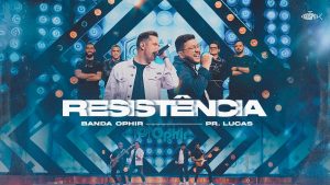 Banda Ophir Feat Pr. Lucas – Resistência | Clipe Oficial