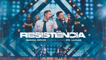 Banda Ophir Feat Pr. Lucas – Resistência | Clipe Oficial