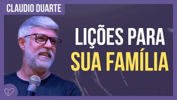 Cláudio Duarte – Lições para as FAMÍLIAS
