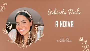 GABRIELA ROCHA | DEVOCIONAL 09 | A NOIVA