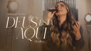Gabriela Rocha – Deus Está Aqui (Medley) (Ao Vivo)