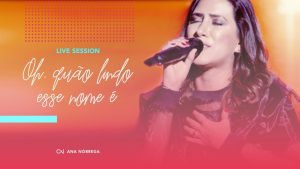 Live Session – Oh, quão lindo esse nome é – Ana Nóbrega (What a beautiful name – Hillsong)