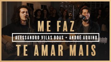 Me Faz Te Amar Mais – Alessandro Vilas Boas +