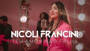 Nicoli Francini – Teu amor não falha “Clipe Oficial”