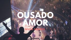 Ousado Amor – Reckless Love | Nivea Soares