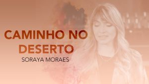 Soraya Moraes | Caminho no Deserto [Clipe Oficial]