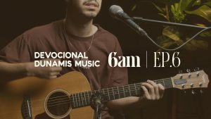 6 AM | DEVOCIONAL COM DUNAMIS MUSIC (EP. 06) – ft. Matheus Gonçalves