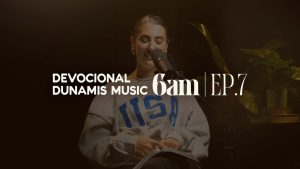6 AM | DEVOCIONAL COM DUNAMIS MUSIC (EP. 07) – ft. Rapha Gonçalves