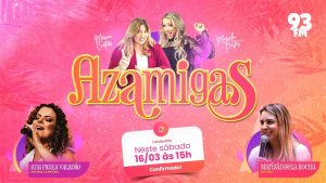 AZAMIGAS recebem a Pastora Marisângela Rocha e a Pastora e Cantora Ana Paula Valadão  – Rádio 93FM