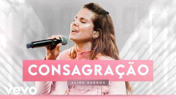 Aline Barros – Consagração / Louvor ao Rei (Ao Vivo)