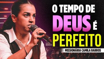 Camila Barros O TEMPO DE DEUS É PERFEITO! Missionária Camila