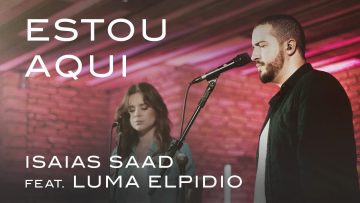 Estou Aqui (Clipe Oficial) | Isaias Saad ft. Luma Elpidio