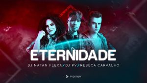 Eternidade – DJ Natan Flexa, DJ PV ft. Rebeca Carvalho (Lyric clipe)