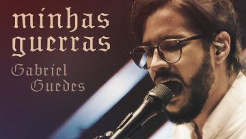 GABRIEL GUEDES – MINHAS GUERRAS (CLIPE OFICIAL)