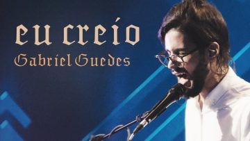Gabriel Guedes – Eu Creio (Ao Vivo) | EP Eterno
