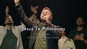 Jesus Te Adoramos – (Jesus We Praise You) Klebson Kollins