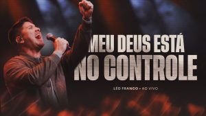 Léo Franco – Meu Deus Está No Controle | Ao Vivo