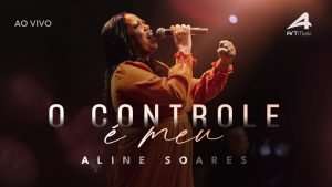 O Controle é Meu – Aline Soares (Ao Vivo)