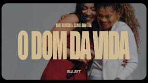 O Dom da Vida – Fabi Oliveira & Carol Oliveira (Vídeo Oficial)