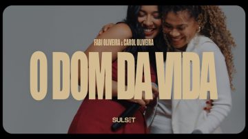 O Dom da Vida – Fabi Oliveira & Carol Oliveira