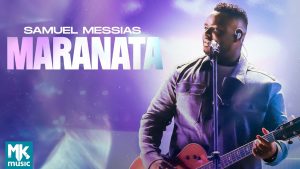 Samuel Messias – Maranata (Ao Vivo) (Clipe Oficial MK Music)