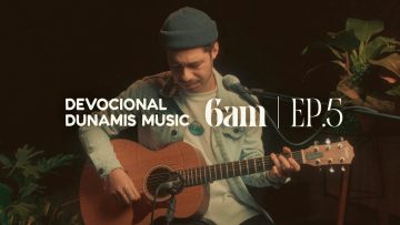 6 AM | DEVOCIONAL COM DUNAMIS MUSIC (EP. 05) –