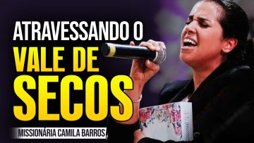 Camila Barros ATRAVESSANDO O VALE DE OSSOS SECOS! Missionaria Camila