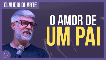 Cláudio Duarte – O amor de um PAI