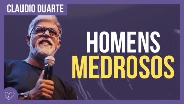 Cláudio Duarte – Os homens tem MEDO