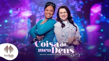 Dalete Hungria e Eliã Oliveira | Coisa Do Meu Deus
