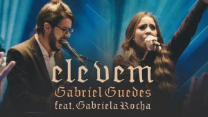 Gabriel Guedes – Ele Vem (Ao Vivo) | feat. Gabriela Rocha