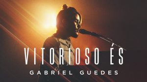 Gabriel Guedes – Vitorioso És (Clipe Oficial)