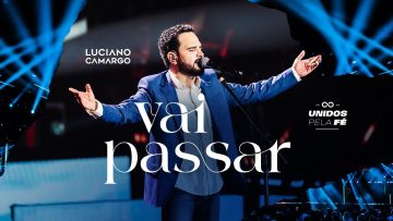 Luciano Camargo – Vai Passar | ‘Unidos Pela Fé’ Ao