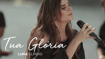 Luma Elpidio – Tua Glória (Video Oficial)