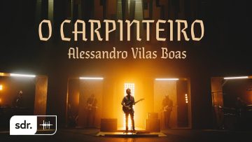 O Carpinteiro (Clipe Oficial) – Alessandro Vilas Boas | Som
